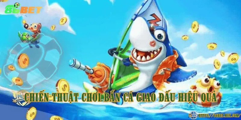 Bắn cá Giao Đấu – Phiên bản bắn cá đối kháng hấp dẫn Chiến thuật chơi bắn cá Giao Đấu hiệu quả
