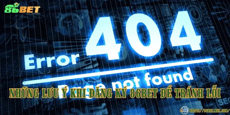 Đăng Ký 86BET – Hướng Dẫn Tham Gia Chi Tiết Từng Bước Những lưu ý khi đăng ký 86BET để tránh lỗi