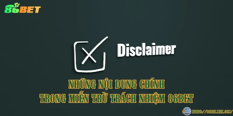 Miễn Trừ Trách Nhiệm 86BET – Quy Định Minh Bạch Bạn Cần Biết Những nội dung chính trong miễn trừ trách nhiệm 86BET